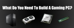 what do you need to build a gaming pc
