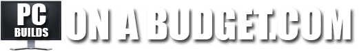 PC Builds on a Budget - Budget PCs That Fit Your Needs