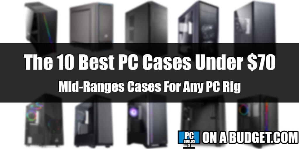 Best PC Cases Under $70